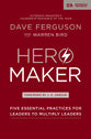 Hero Maker: Five Essential Practices For Leaders to Multiply Leaders (Exponential Series)