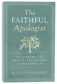 The Faithful Apologist: Rethinking the Role of Persuasion in Apologetics