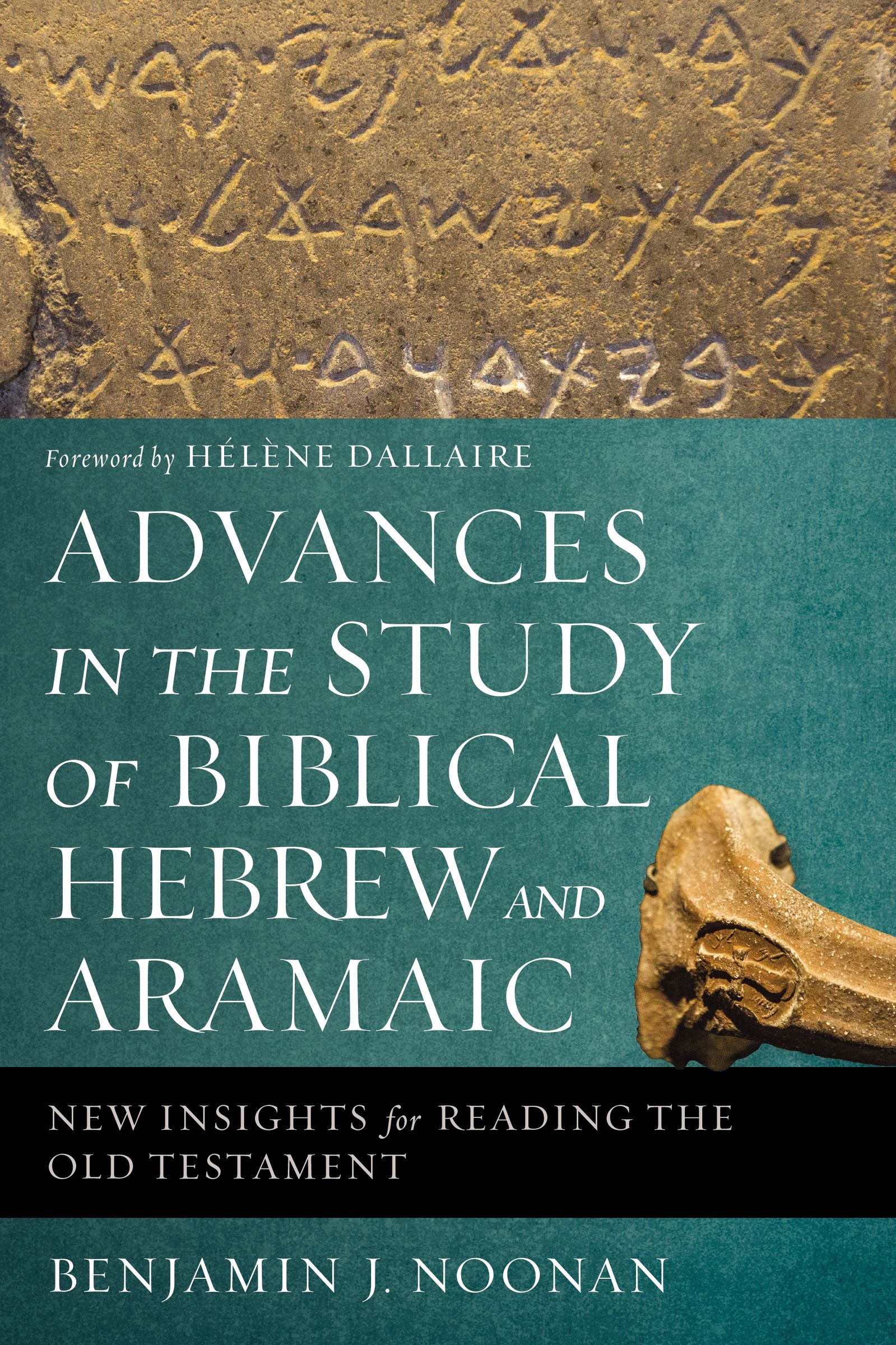 Advances in the Study of Biblical Hebrew and Aramaic: New Insights For Reading the Old Testament