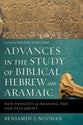 Advances in the Study of Biblical Hebrew and Aramaic: New Insights For Reading the Old Testament