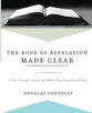 The Book of Revelation Made Clear: A User-Friendly Look At the Bible's Most Complicated Book