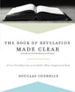The Book of Revelation Made Clear: A User-Friendly Look At the Bible's Most Complicated Book