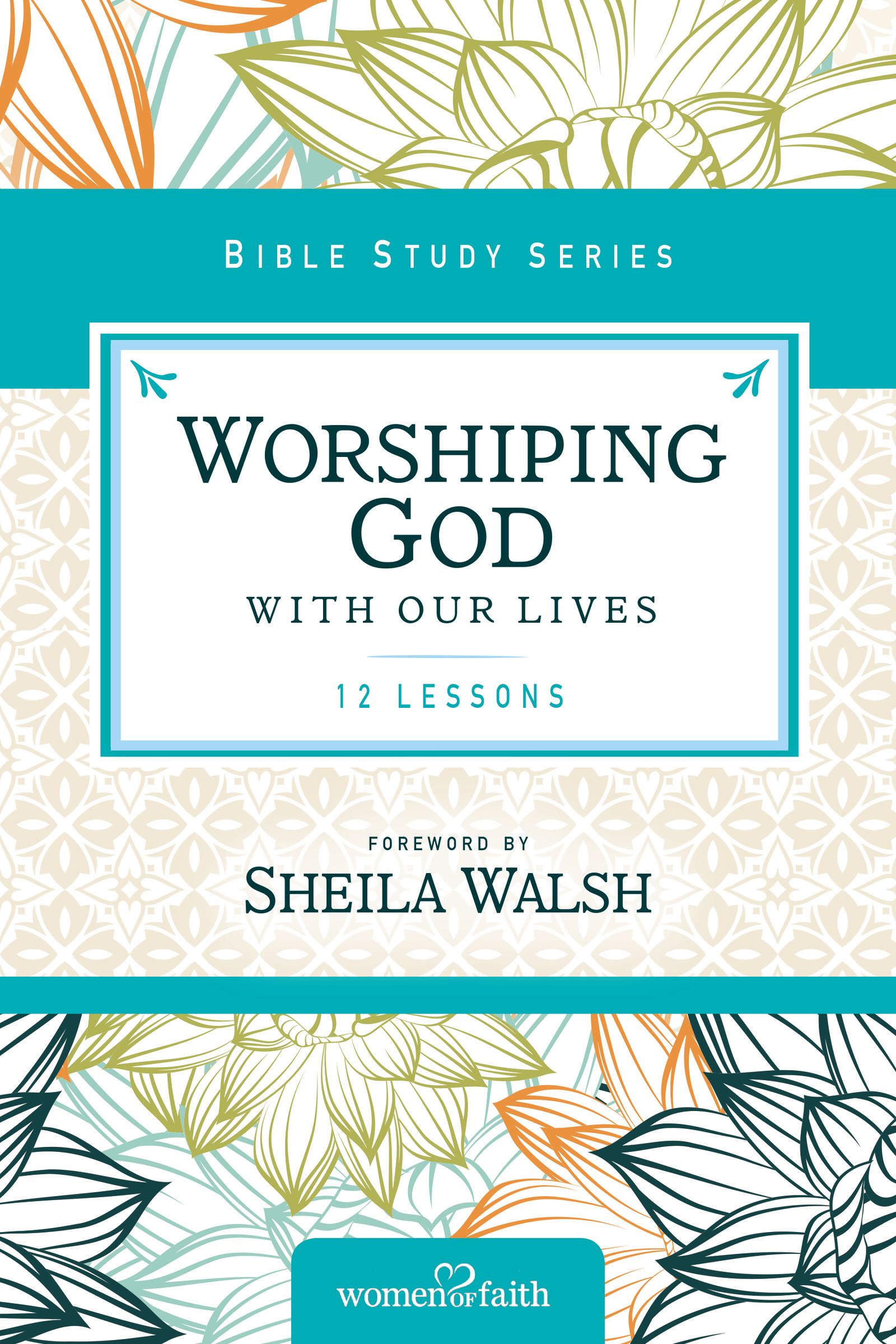 Worshipping God With Our Lives (Women Of Faith Study Guide Series)