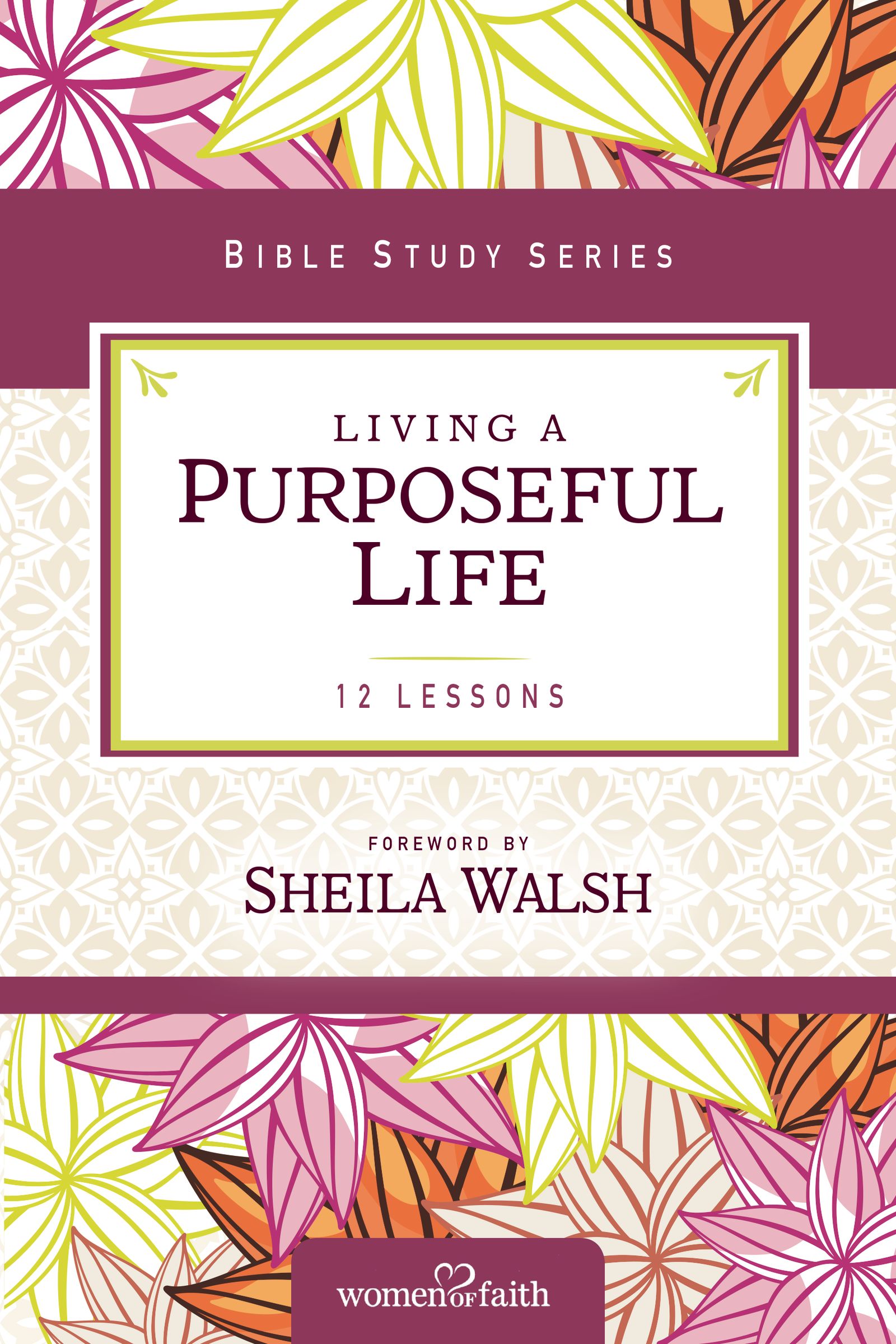 Living a Purposeful Life (Women Of Faith Study Guide Series)