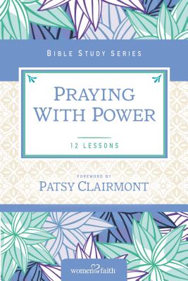 Praying With Power (Women Of Faith Study Guide Series)