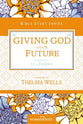 Giving God Your Future (Women Of Faith Study Guide Series)
