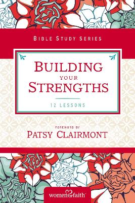 Building Your Strengths (Women Of Faith Study Guide Series)
