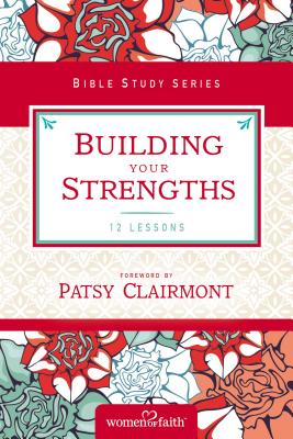 Building Your Strengths (Women Of Faith Study Guide Series)