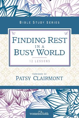 Finding Rest in a Busy World (Women Of Faith Study Guide Series)