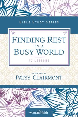 Finding Rest in a Busy World (Women Of Faith Study Guide Series)
