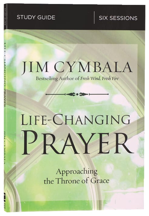 Life-Changing Prayer (Study Guide): Approaching the Throne of Grace