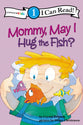 Mommy, May I Hug the Fish? (I Can Read!1 Series)