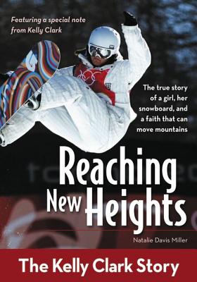 Reaching New Heights - the Kelly Clark Story (Zonderkidz Biography Series (Zondervan))