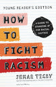How to Fight Racism: A Guide to Standing Up For Racial Justice (Young Reader's Edition)