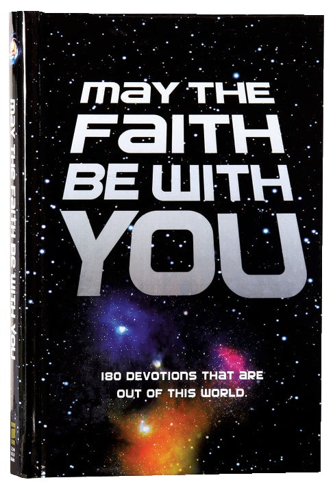 May the Faith Be With You: 180 Devotions That Are Out of This World