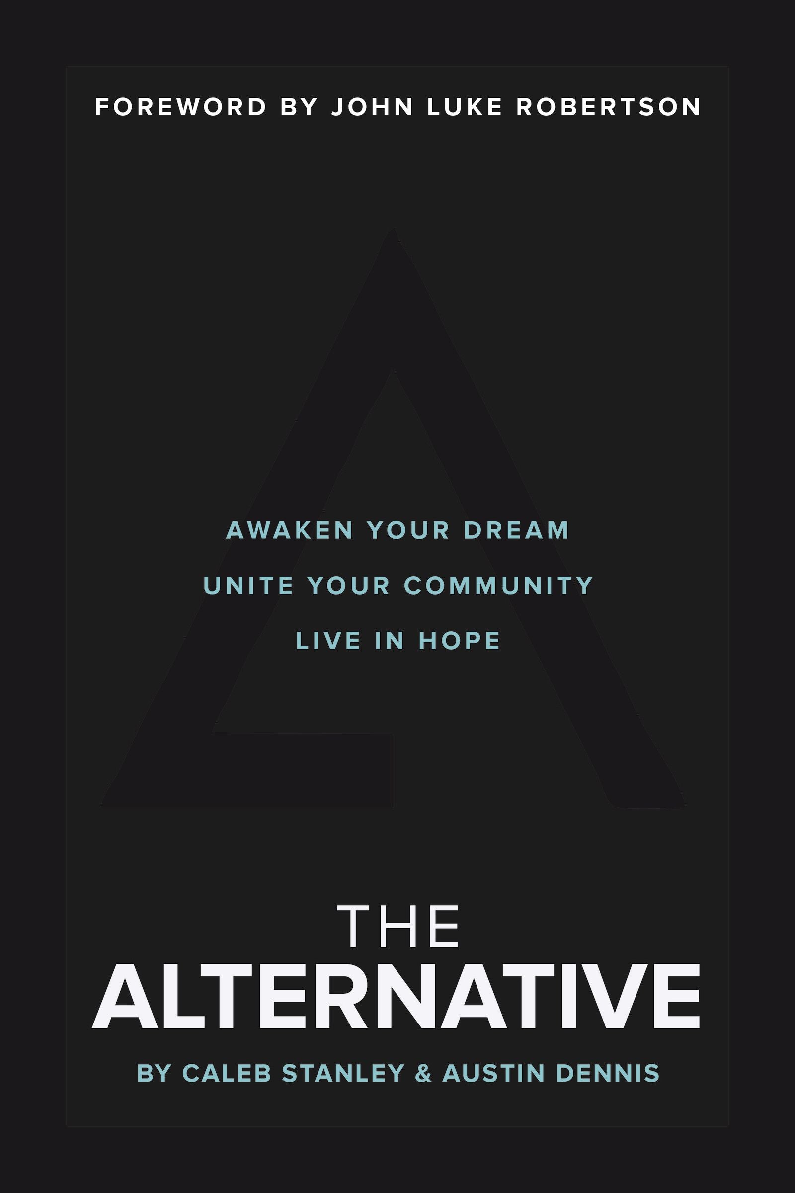 The Alternative: Awaken Your Dream, Unite Your Community and Live in Hope