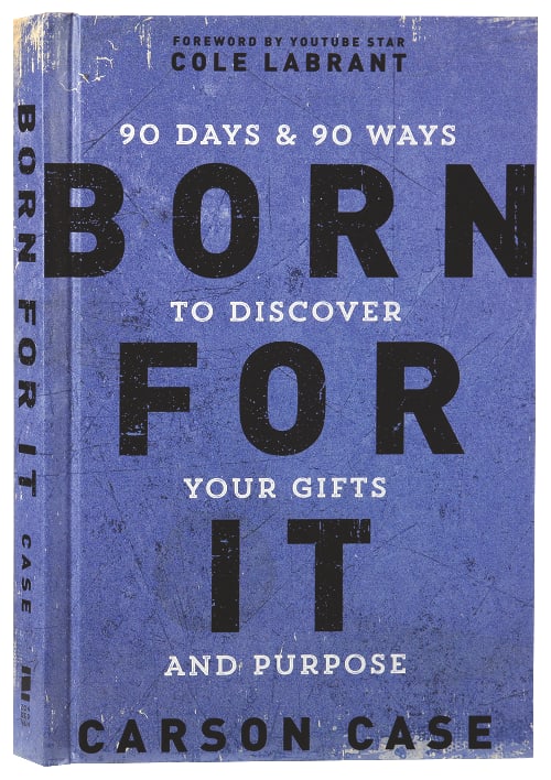Born For It: 90 Days and 90 Ways to Discover Your Gifts and Purpose