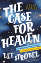 The Case For Heaven: Investigating What Happens After Our Life on Earth (Young Reader's Edition)