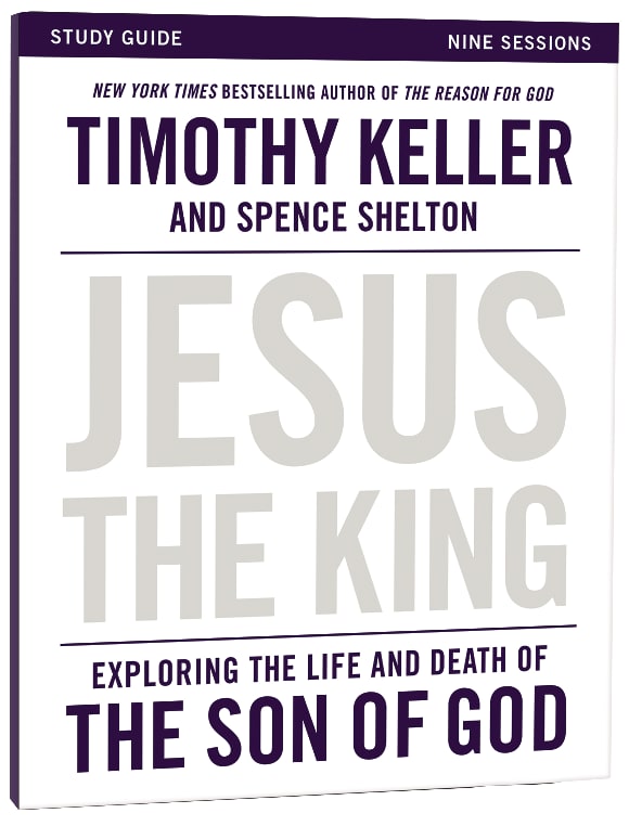 Jesus the King (Study Guide): Understanding the Life and Death of the Son of God