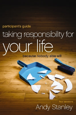 Taking Responsibility For Your Life (Participant's Guide)