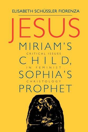 Jesus: Miriam's Child Sophia's Prophet