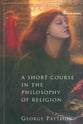 A Short Course in the Philosophy of Religion