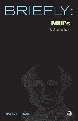 Mill's Utilitarianism (Briefly Series)