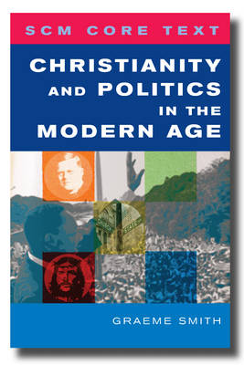 Christianity and Politics in the Modern Age (Scm Core Texts Series)