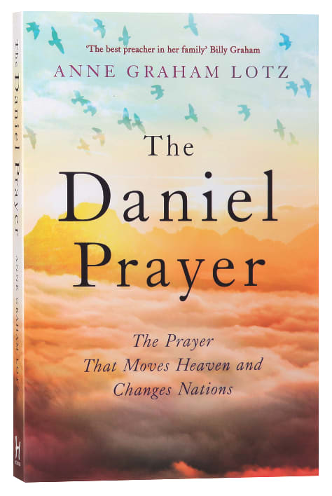 The Daniel Prayer: The Prayer That Moves Heaven and Changes Nations