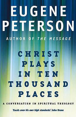 Christ Plays in Ten Thousand Places (#01 in Spiritual Theology Series)