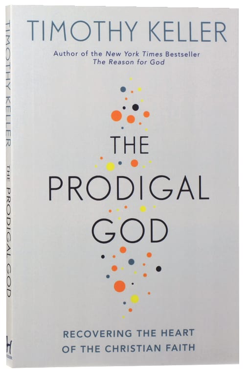The Prodigal God: Recovering the Heart of the Christian Faith