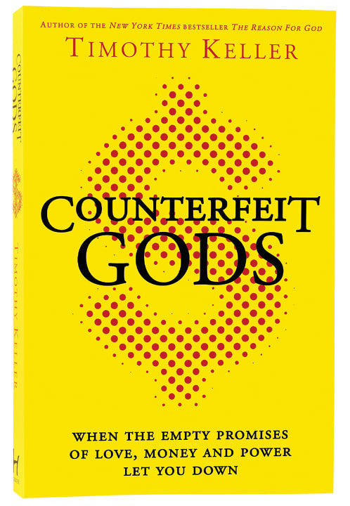 Counterfeit Gods: When the Empty Promises of Love, Money, and Power Let You Down