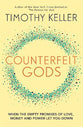 Counterfeit Gods: When the Empty Promises of Love, Money, and Power Let You Down