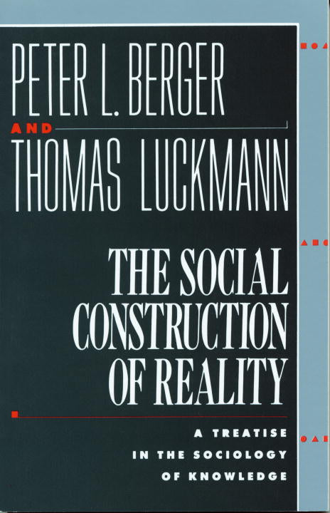 Social Construction of Reality: Treatise in Sociology of Knowledge