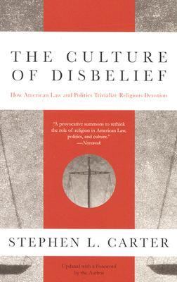 The Culture of Disbelief: How American Law and Politics Trivialize Religious Devotion