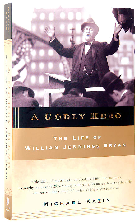 A Godly Hero: The Life of William Jennings Bryan