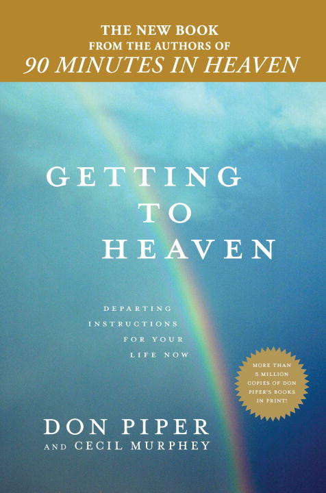 Getting to Heaven: Departing Instructions For Your Life Now