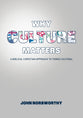 Why Culture Matters?: A Biblical Christian Approach to Things Cultural