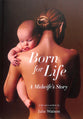 Born For Life: A Midwife's Story