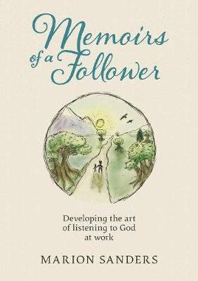 Memoirs of a Follower: Developing the Art of Listening to God At Work