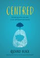 Centred: Knowing Who You Are in An Off-Balance World (#01 in 5 Key Principles Of Mind Health Series)