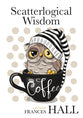 Scatterlogical Wisdom: Stay Strong in Adversity, and Laugh the Socks Off the Many Absurdities of Life