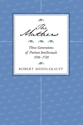 Mathers: 3 Generations of Puritan Intellectuals