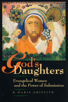 God's Daughters: Evangelical Women and the Power of Submission