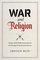 War and Religion: Europe and the Mediterranean From the First Through the Twenty-First Centuries