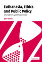 Euthanasia, Ethics and Public Policy
