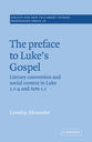 The Preface to Luke's Gospel: Literary Convention and Social Context in Luke 1:1-4 and Acts 1:1 (#78 in Society for New Testament Studies Series)