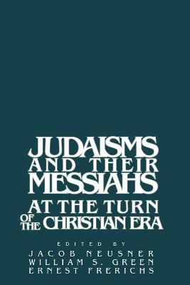 Judaism and Their Messiahs At the Turn of the Christian Era