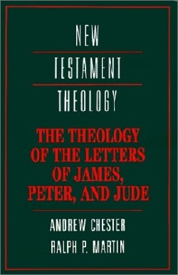 The Theology of the Letter of James, Peter and Jude (Cambridge New Testament Theology Series)