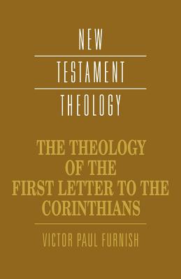 The Theology of the First Letter to the Corinthians (Cambridge New Testament Theology Series)